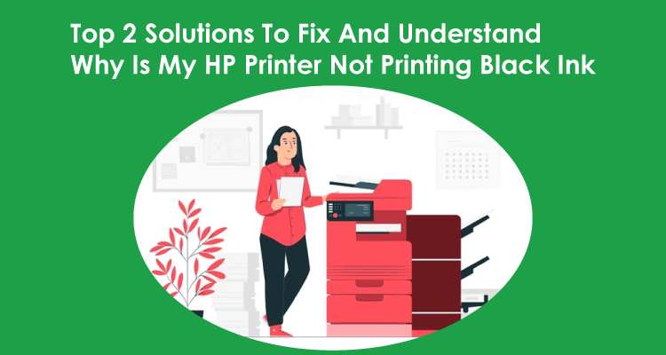Why Is My HP Printer Not Printing Black Ink
