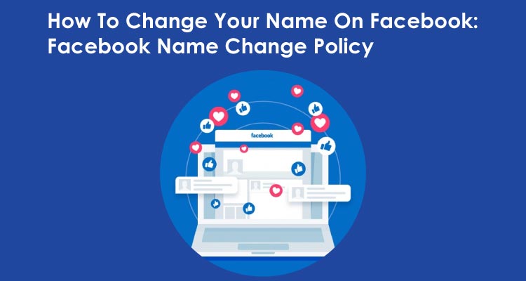 How To Change Your Name On Facebook: Facebook Name Change Policy